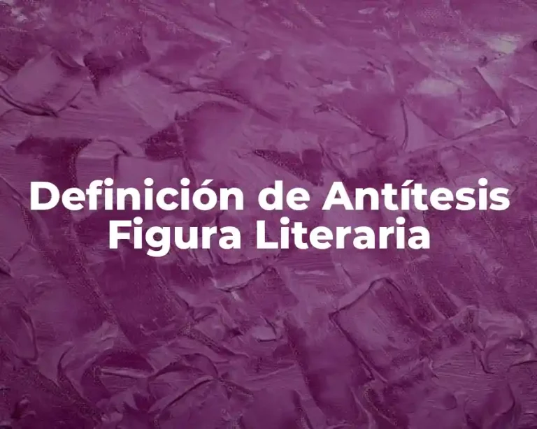 Definición de Antítesis Figura Literaria