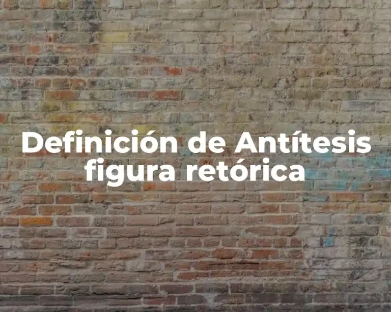 Definición de Antítesis figura retórica