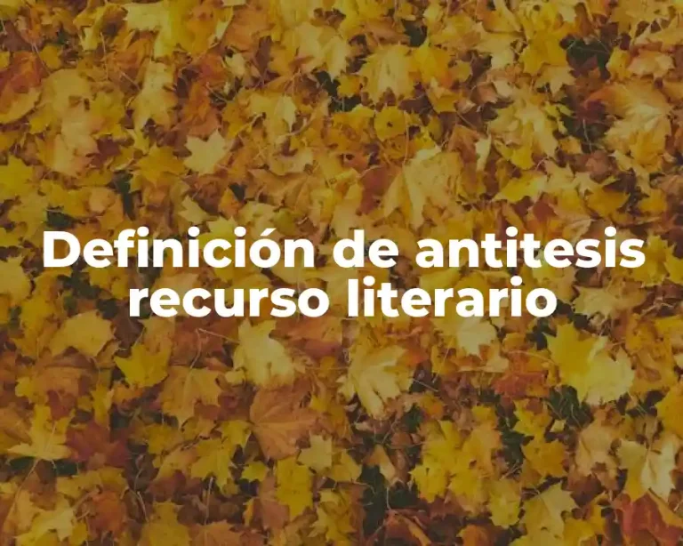 Definición de antitesis recurso literario