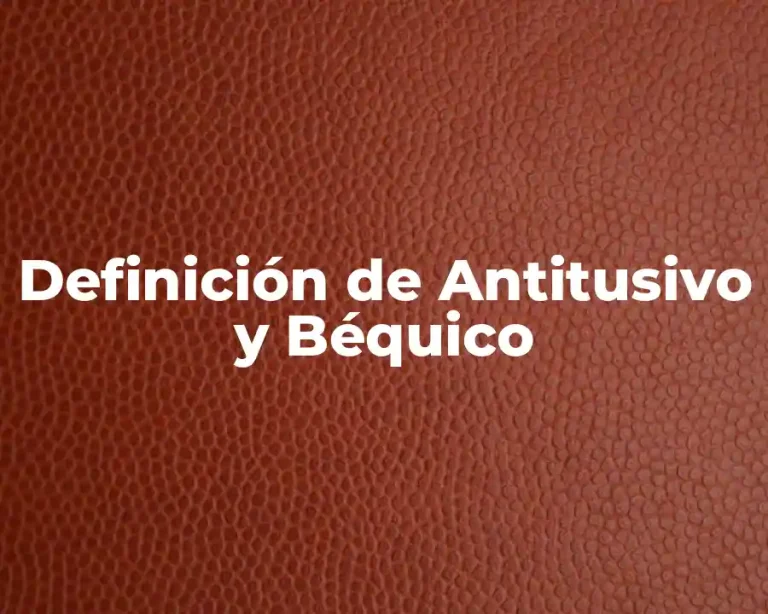 Definición de Antitusivo y Béquico