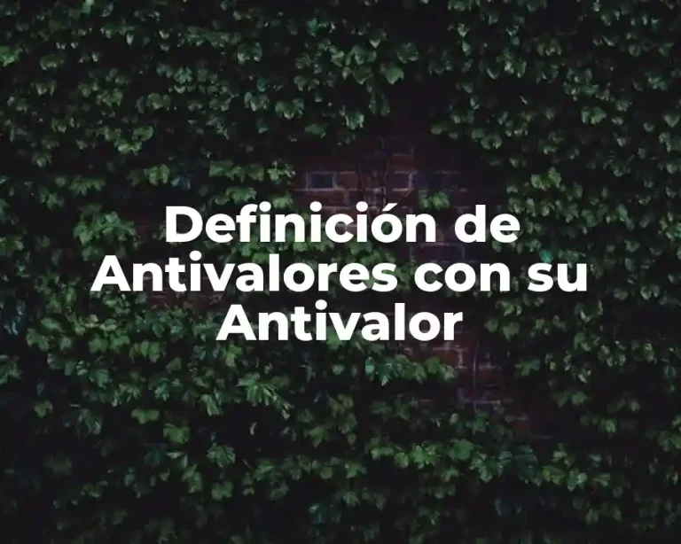 Definición de Antivalores con su Antivalor