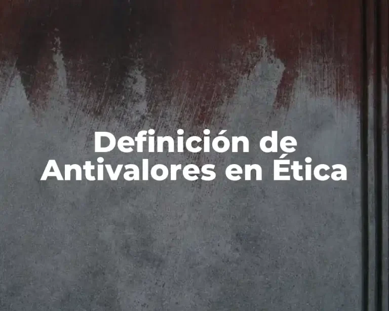Definición de Antivalores en Ética