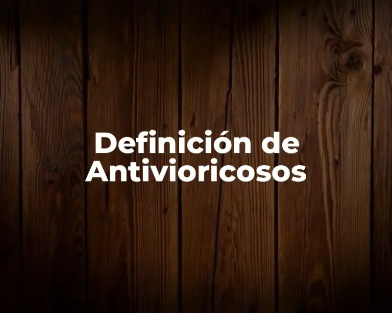 Definición de Antivioricosos