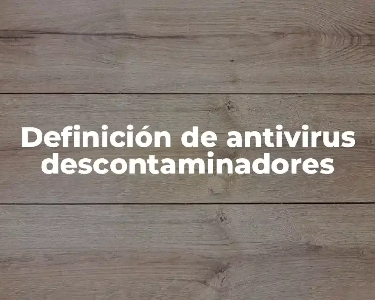 Definición de antivirus descontaminadores