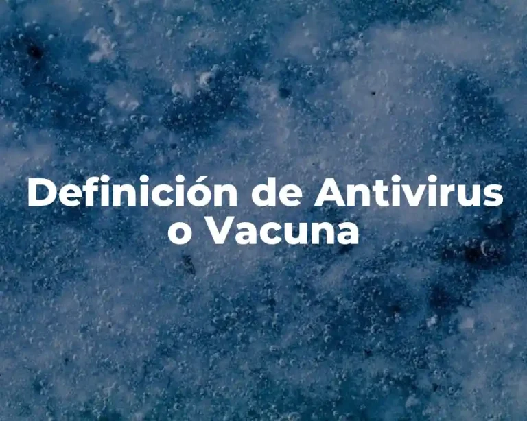 Definición de Antivirus o Vacuna