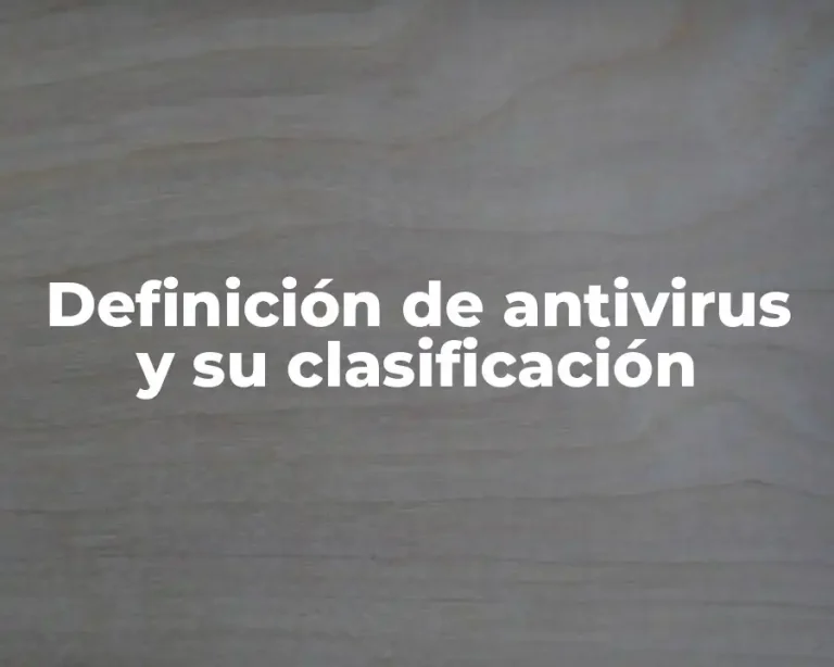Definición de antivirus y su clasificación