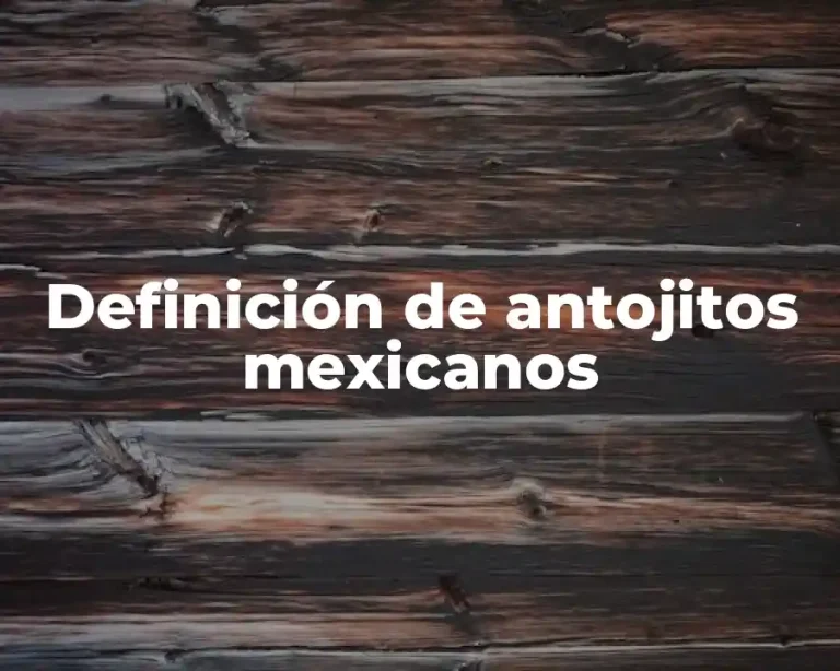 Definición de antojitos mexicanos