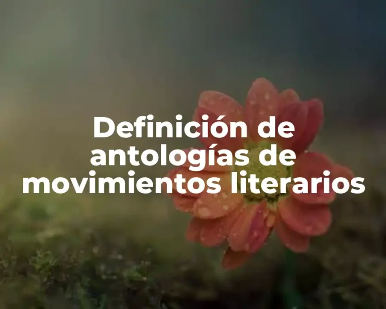 Definición de antologías de movimientos literarios