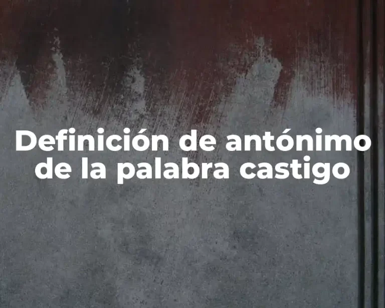 Definición de antónimo de la palabra castigo