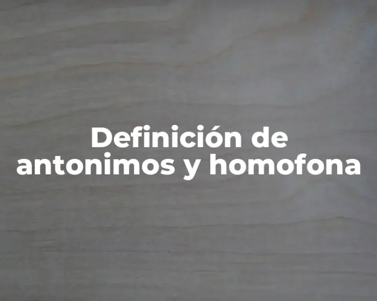 Definición de antonimos y homofona
