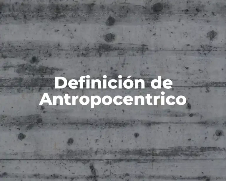 Definición de Antropocentrico