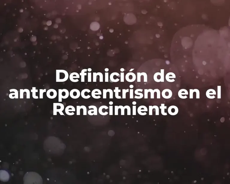 Definición de antropocentrismo en el Renacimiento