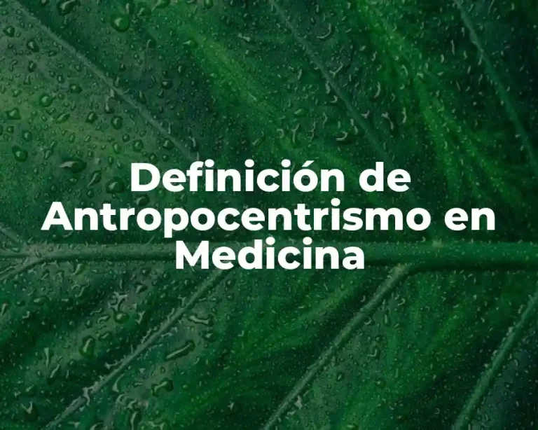 Definición de Antropocentrismo en Medicina