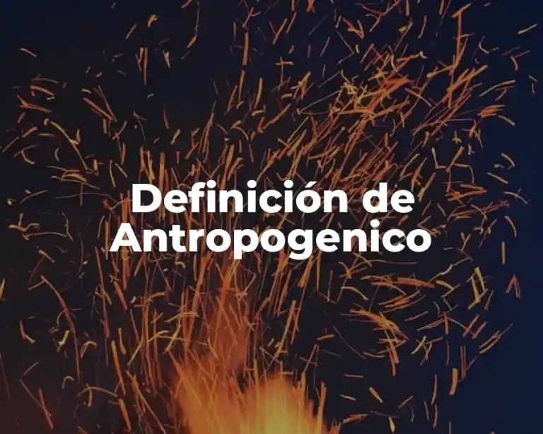 Definición de Antropogenico