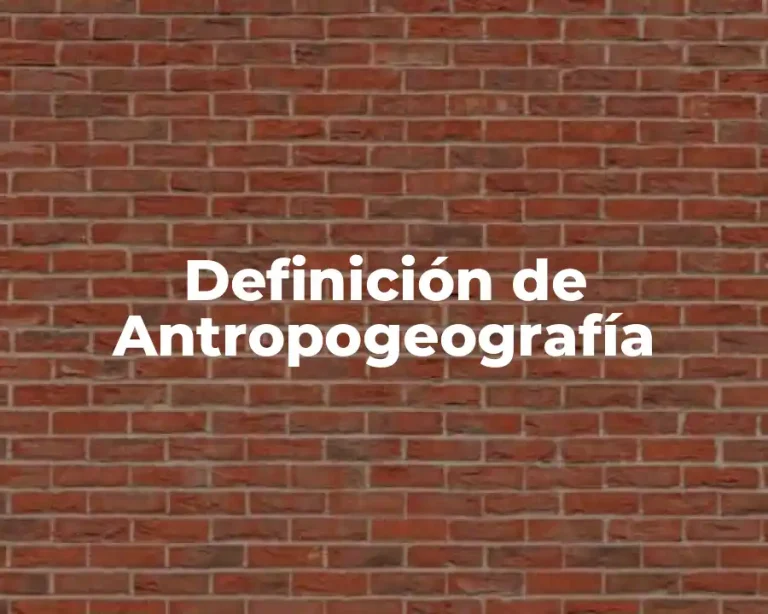 Definición de Antropogeografía