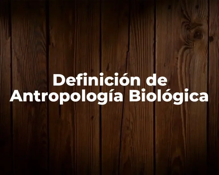 Definición de Antropología Biológica