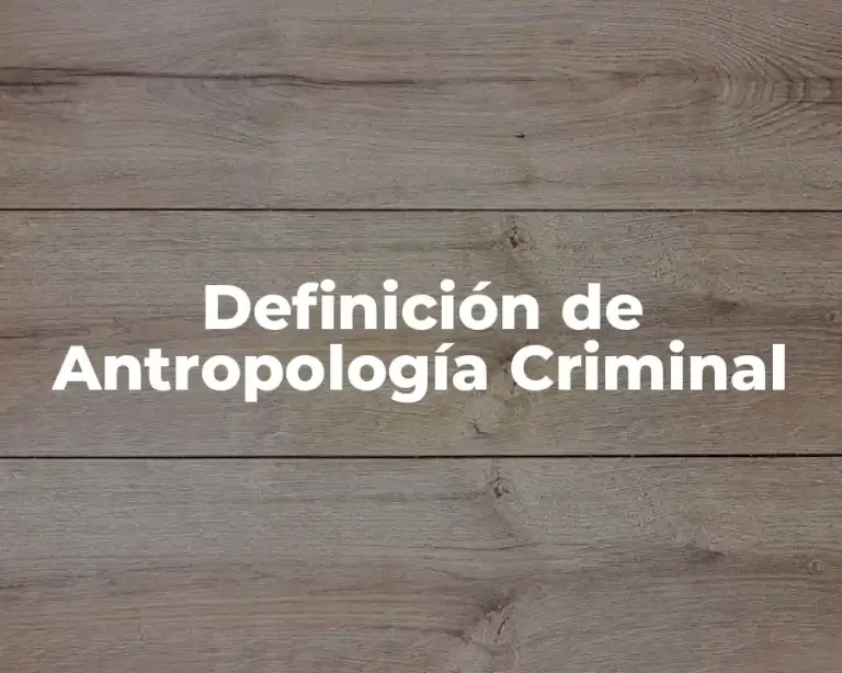 Definición de Antropología Criminal