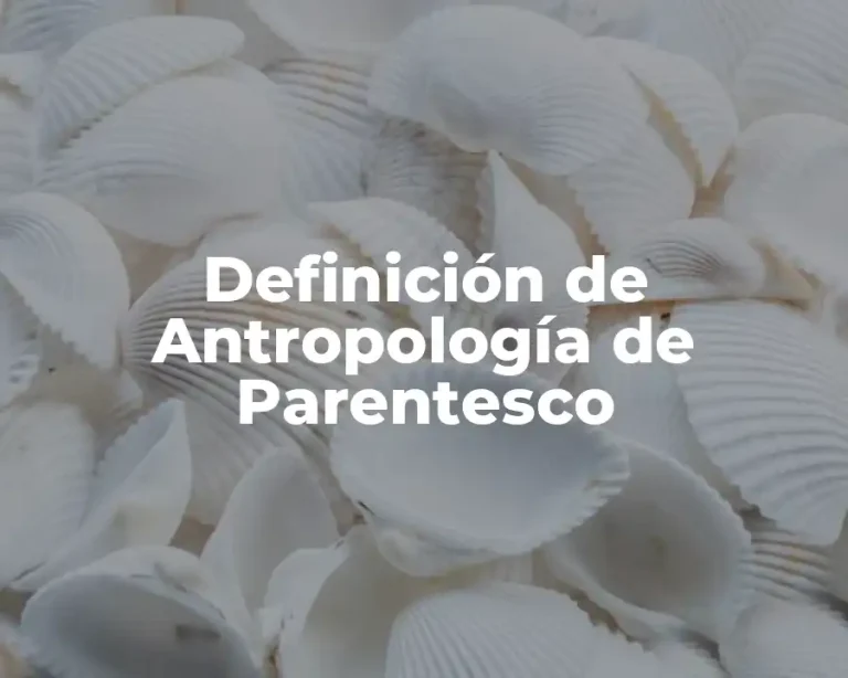 Definición de Antropología de Parentesco