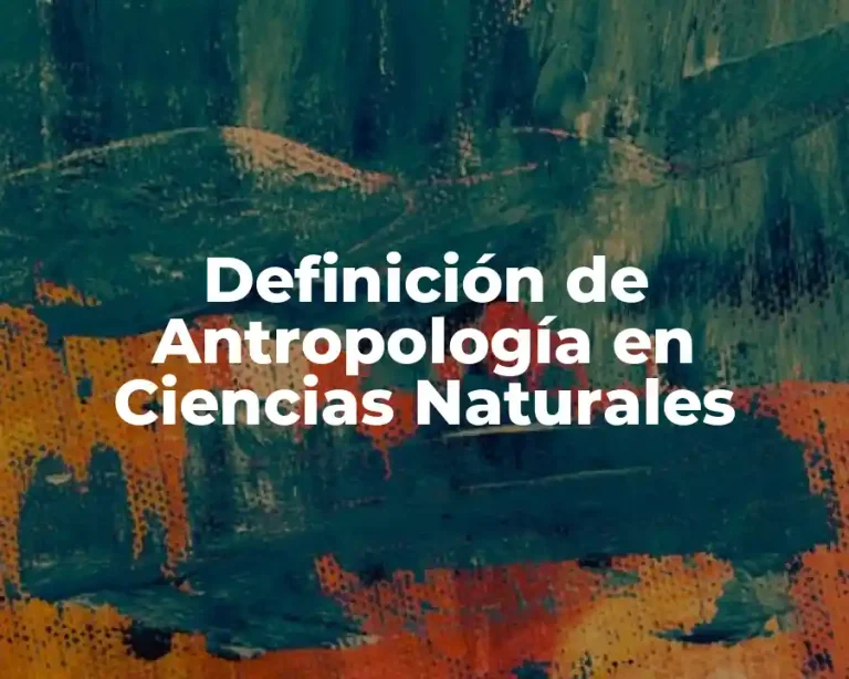 Definición de Antropología en Ciencias Naturales