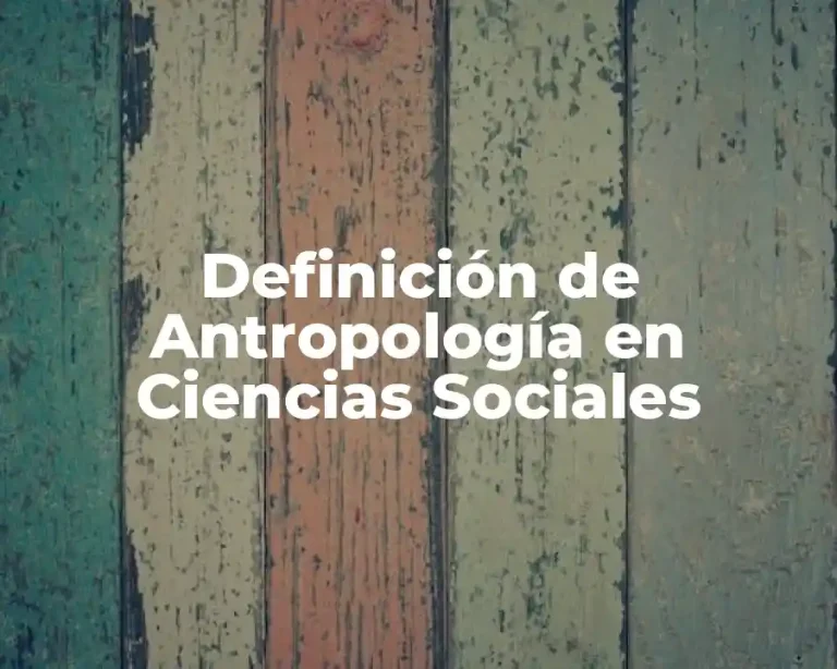 Definición de Antropología en Ciencias Sociales
