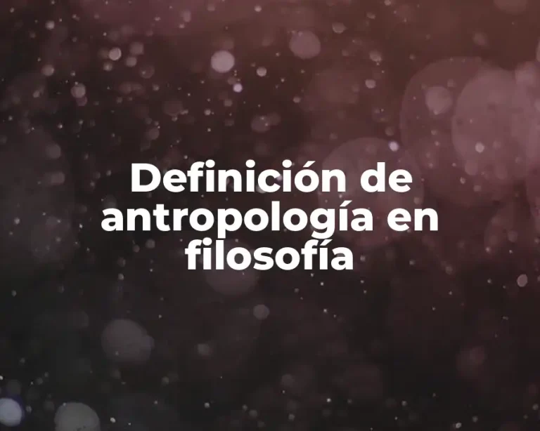 Definición de antropología en filosofía