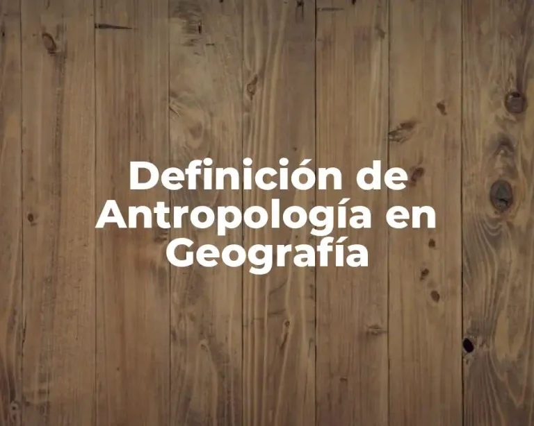 Definición de Antropología en Geografía