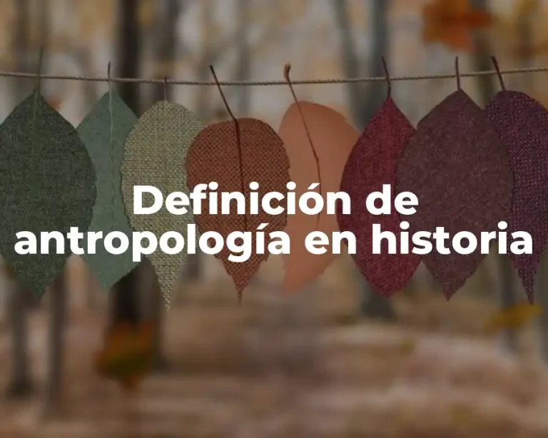 Definición de antropología en historia