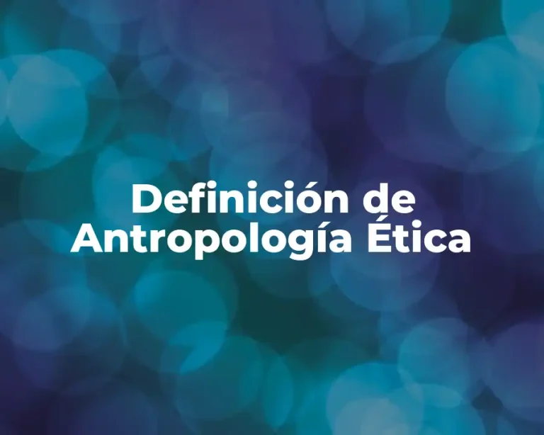 Definición de Antropología Ética