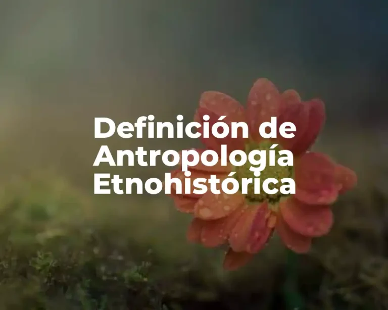 Definición de Antropología Etnohistórica
