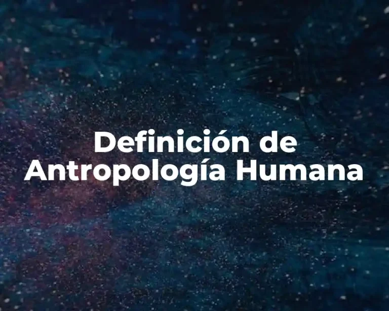 Definición de Antropología Humana
