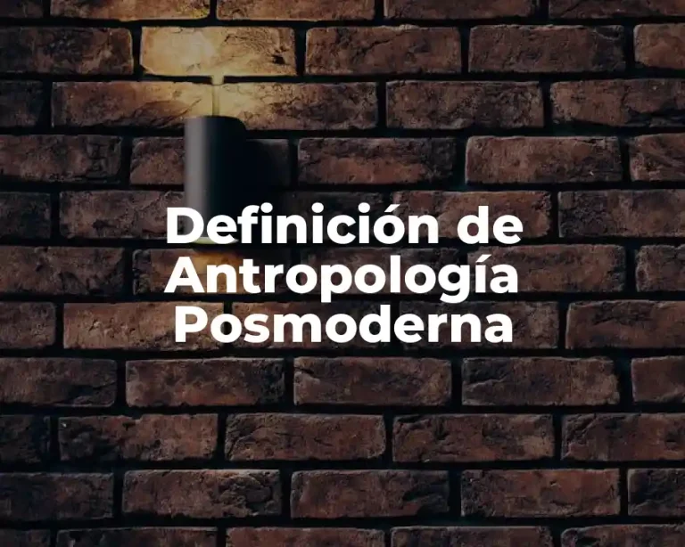Definición de Antropología Posmoderna
