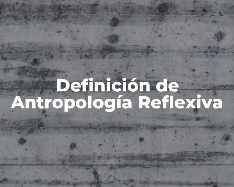 Definición de Antropología Reflexiva