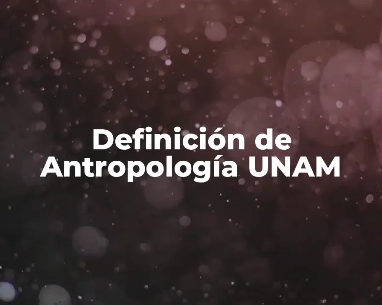 Definición de Antropología UNAM