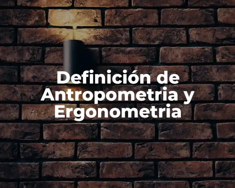 Definición de Antropometria y Ergonometria