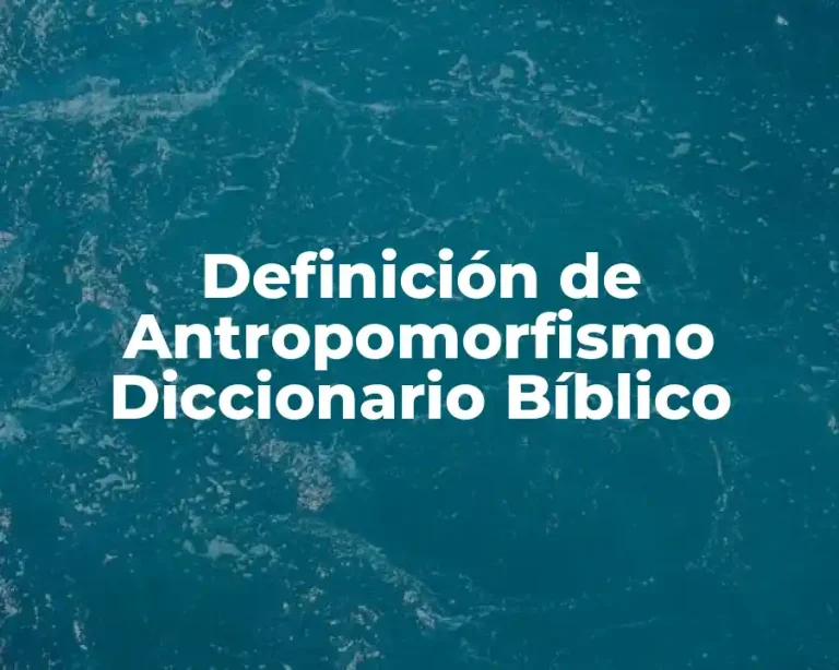 Definición de Antropomorfismo Diccionario Bíblico