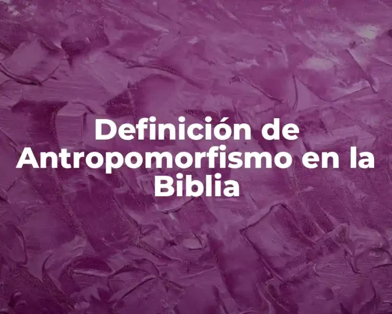 Definición de Antropomorfismo en la Biblia