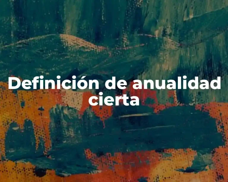 Definición de anualidad cierta