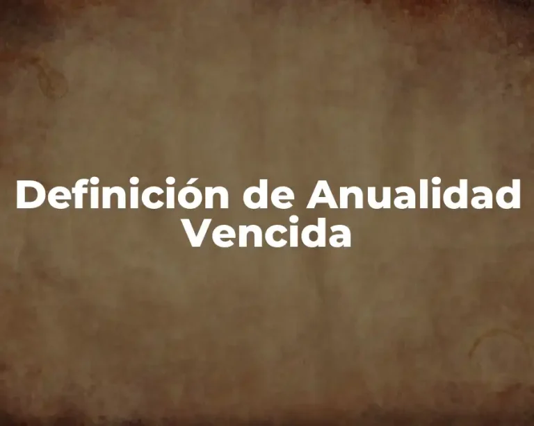 Definición de Anualidad Vencida