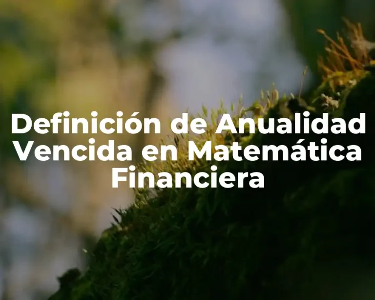 Definición de Anualidad Vencida en Matemática Financiera