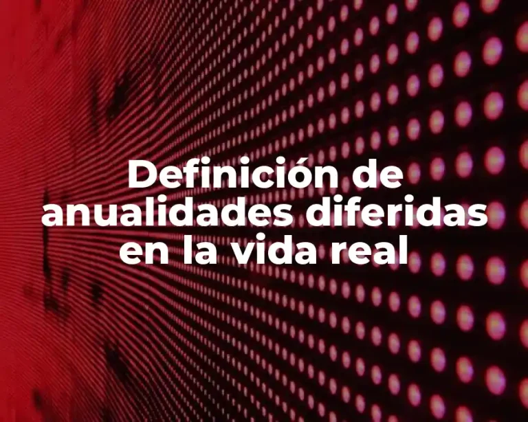 Definición de anualidades diferidas en la vida real