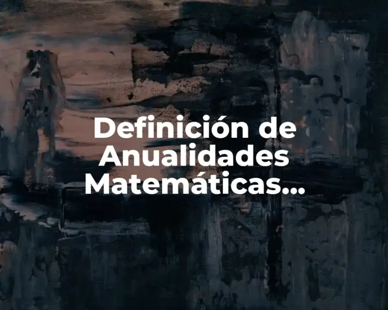 Definición de Anualidades Matemáticas Financieras