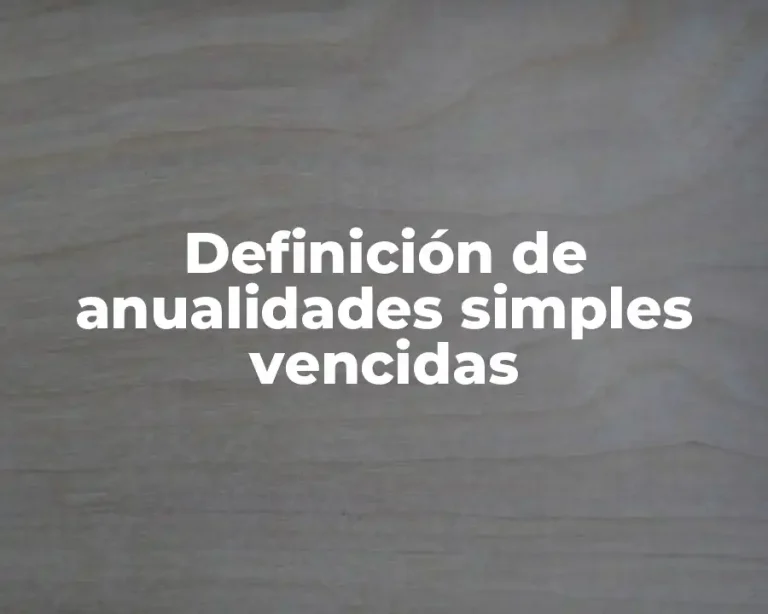Definición de anualidades simples vencidas