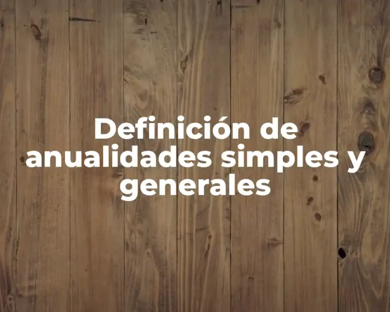 Definición de anualidades simples y generales