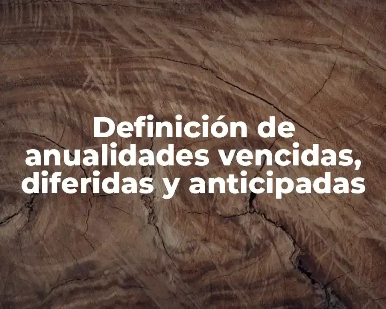 Definición de anualidades vencidas, diferidas y anticipadas