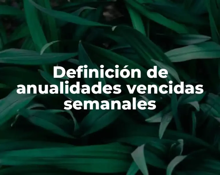 Definición de anualidades vencidas semanales