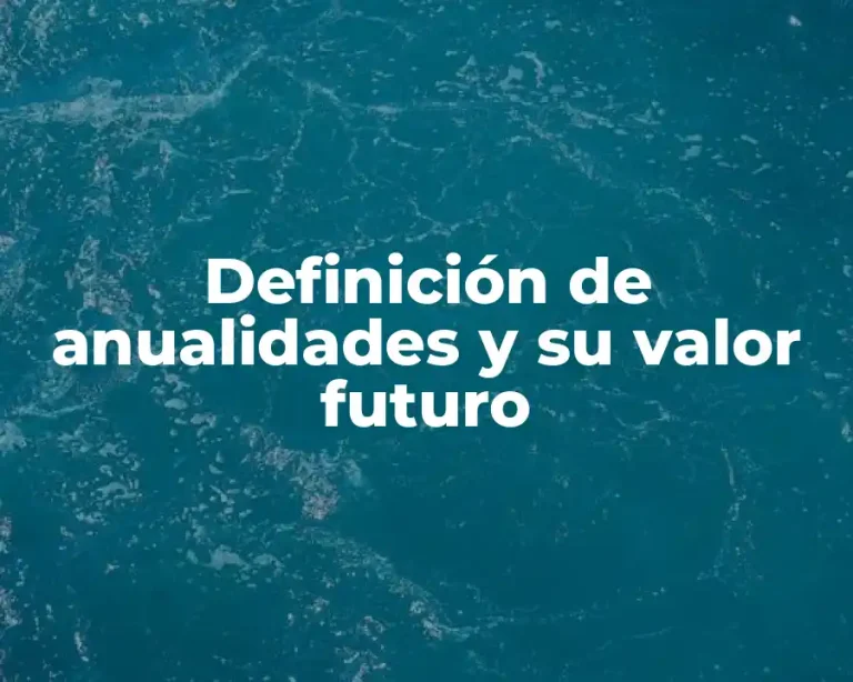 Definición de anualidades y su valor futuro