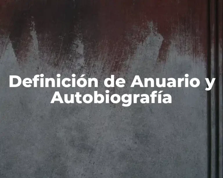 Definición de Anuario y Autobiografía