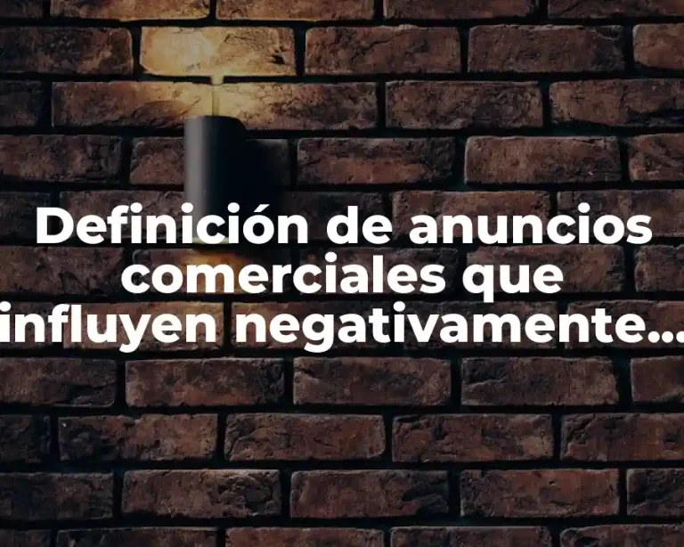 Definición de anuncios comerciales que influyen negativamente en el público