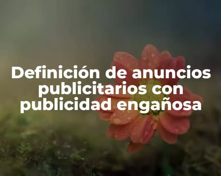 Definición de anuncios publicitarios con publicidad engañosa