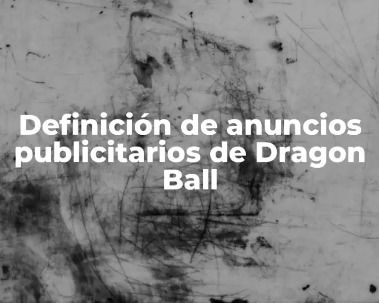 Definición de anuncios publicitarios de Dragon Ball